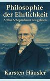 Philosophie der Ehrlichkeit: Arthur Schopenhauer neu gelesen