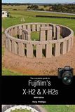 The Fujifilm The Complete Guide to Fujifilm's X-H2 & X-H2s (B&W Version)