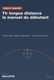 Tir longue distance - le manuel du débutant: Comprendre, régler, progresser en partant de zéro : sécurité, anatomie de la carabine, MOA et MRAD, ... entretien. 29 illustrations en couleur
