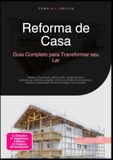 Reforma de Casa: Guia Completo para Transformar seu Lar
