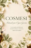 COSMESI Rituali per Ogni Giorno: La tua guida quotidiana per riscoprire bellezza e benessere