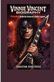 Vinnie Vincent Biography: Unmasked: Inside the Genius of a Guitar Legend.