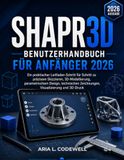 Shapr3d Benutzerhandbuch Für Anfänger 2026: Ein praktischer Leitfaden Schritt für Schritt zu präzisem Skizzieren, 3D-Modellierung, parametrischem ... Zeichnungen, Visualisierung und 3D-Druck