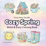 Cozy Spring Coloring Book: Bold and Easy Coloring Book for Adults and Teens | Cute, Simple and Big Designs for Relaxation and Stress Relief