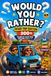 Would You Rather? Road Trip Edition for Kids Ages 6–12