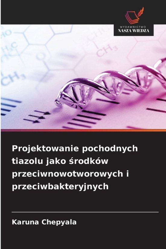 Projektowanie OmniScriptum SRL Projektowanie pochodnych tiazolu jako środków przeciwnowotworowych i przeciwbakteryjnych