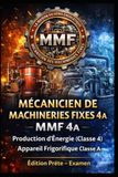 MÉCANICIEN DE MACHINERIES FIXES 4A — MMF 4A — Production d’Énergie (Classe 4) — Appareil Frigorifique Classe A: Édition Prête — Examen