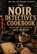 The Noir Detective's Cookbook