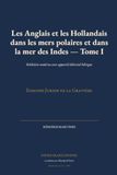 Les Anglais et les Hollandais dans les mers polaires et dans la mer des Indes - Tome I: Réédition moderne avec appareil éditorial bilingue
