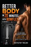 Better Bowflex Better Body in 20 Minutes: A 90-Day Home Workout Program