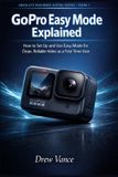 GoPro Absolute Beginner GoPro: GoPro Easy Mode Explained