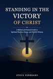 Standing in the Victory of Christ: A Biblical and Pastoral Guide to Spiritual Warfare, Prayer, and Faithful Witness