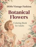 1950s Vintage Fashion & Botanical Flowers Coloring Book for Adults