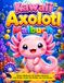 Kawaii Axolotl Malbuch: Ozean-Malbuch mit großen Motiven und dicken Linien für Kinder von 4-8 Jahren