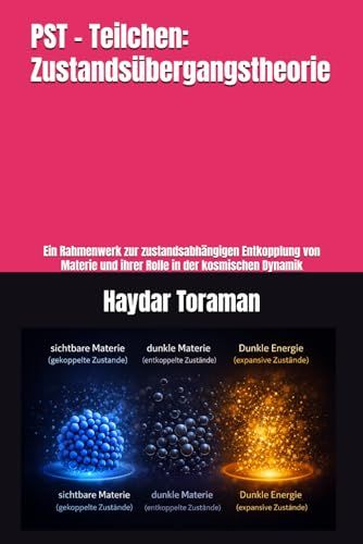 PST – Teilchen: Zustandsübergangstheorie: Ein Rahmenwerk zur zustandsabhängigen Entkopplung von Materie und ihrer Rolle in der kosmischen Dynamik