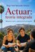 Actuar: Independently Published Actuar: teoría integrada: Historia, teoría y práctica de la actuación Paperback