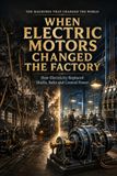 WHEN ELECTRIC MOTORS CHANGED THE FACTORY