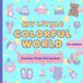 My Little Colorful World: Coloring Book Of Everyday Things for Toddlers
