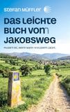 Das leichte Buch von meinem Jakobsweg: Pilgern ist, wenn Mann trotzdem lacht