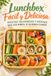 Lunchbox Fácil y Deliciosa: 40 Recetas Saludables y Rápidas que los Niños Sí Quieren Comer