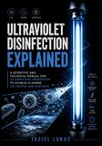 Ultraviolet Libri GmbH Ultraviolet Disinfection Explained: A Scientific and Technical Manual for UV Germicidal Irradiation to Achieve Cleaner Air, Water, and Surfaces Paperback