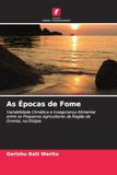 As Épocas de Fome: Variabilidade Climática e Insegurança Alimentar entre os Pequenos Agricultores da Região de Oromia, na Etiópia