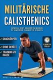 Militärische Calisthenics: Entwickle Kraft, Ausdauer und Disziplin mit 15-minütigen Ganzkörper-Workouts