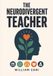 The Neurodivergent Teacher: Surviving and Thriving in the Classroom When You Have ADHD or Autism