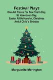 Festival Alpha Edition Festival plays: one-act pieces for New Year's day, St. Valentine's day, Easter, All Hallowe'en, Christmas and a child's birthday