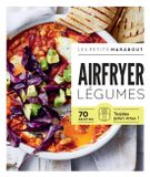 AIRFRYER Légumes: 70 recettes testées pour vous !