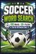 Soccer Word Search: A Fun Word Search Puzzle Book Featuring Soccer Terms, Positions, Skills, Gear, and Game Day Words