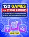 120 Games for Stroke Patients: A Large-Print Brain Recovery Workbook for Stroke, Brain Injury, and Aphasia Recovery