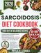 Sarcoidosis Diet Cookbook 2026: A Simple Guide to 1000 Days of Anti-Inflammatory Recipes for Reducing Fatigue and Pain, Supporting Lung Health, and Boosting Immunity, Complete with a 30-Day Meal Plan