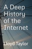 A Deep History of the Internet