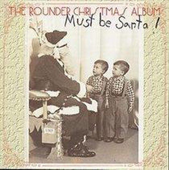 Various Rounder Must Be Santa! The Rounder Christams Album