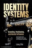 Identity Systems Identity Systems: Branding, Positioning, and Market Influence: How Brands Create Recognition, Trust, Value, and Competitive Advantage: 2 Paperback