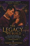 ESCAPADES SERIES BOOK THREE: THE LEGACY WE BUILD