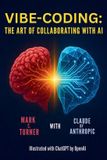Vibe-Coding: Independently Published Vibe-Coding: The Art Of Collaborating With AI