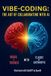 Vibe-Coding: Independently Published Vibe-Coding: The Art Of Collaborating With AI