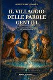 Il Villaggio delle Parole Gentili: Un libro-game sull'amicizia, l’empatia e la forza delle parole