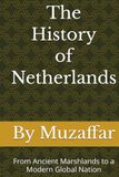 The History of Netherlands: From Ancient Marshlands to a Modern Global Nation