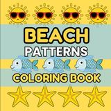 Beach Patterns Coloring Book: Simple Vacation and Coastal Designs, Bold and Easy, for Stress Relief and Relaxation, Large Print, for Adults and Kids
