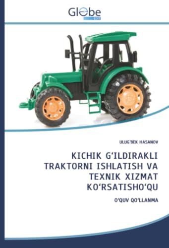 KICHIK Globeedit KICHIK G'ILDIRAKLI TRAKTORNI ISHLATISH VA TEXNIK XIZMAT KO'RSATISHO'QU: O'QUV QO'LLANMA Paperback
