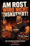 AM ROST WIRD NICHT DISKUTIERT!: Das interaktive Grillabend-Buch für Männer