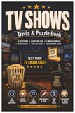 TV Shows Trivia & Puzzle Book: The Ultimate Small-Screen Quiz Book for Television Fans