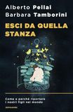 Esci Mondadori Esci da quella stanza. Come e perché riportare i nostri figli nel mondo