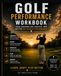 The Golf Performance Workbook: Turn Coaching and Practice into Better On-Course Performance