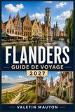 Guide Flandres Guide de voyage 2027: Découvrez Bruges, Gand et Anvers