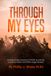 Through My Eyes: An eyewitness account of WWII as told by Combat Medic and POW Roger Bowers