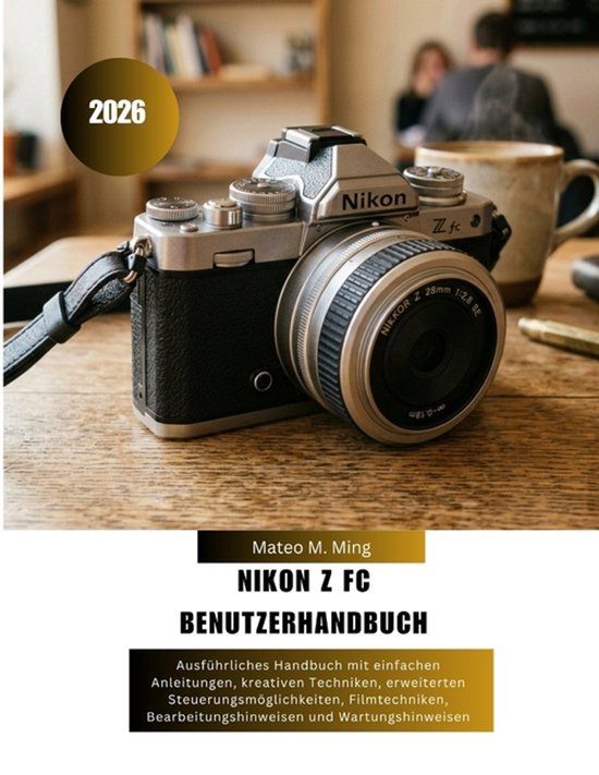 Nikon Camera Mastery Manual Guide- Nikon Z FC Benutzerhandbuch 2026